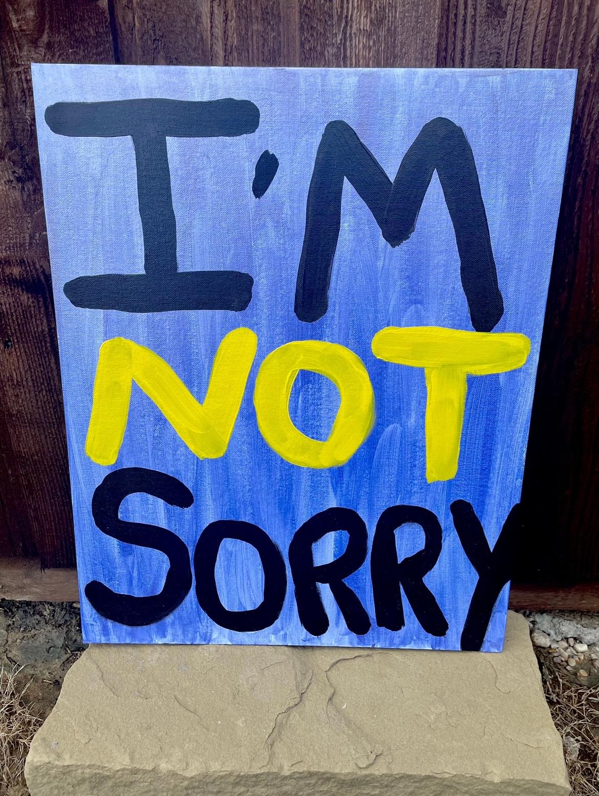 I'm Not Sorry! (16x20 original)